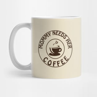 Mommy Needs Her Coffee Mug